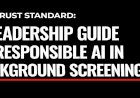 The Trust Standard: A Leadership Guide to Responsible AI in Background Screening