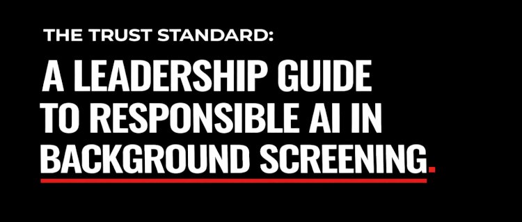 The Trust Standard: A Leadership Guide to Responsible AI in Background Screening